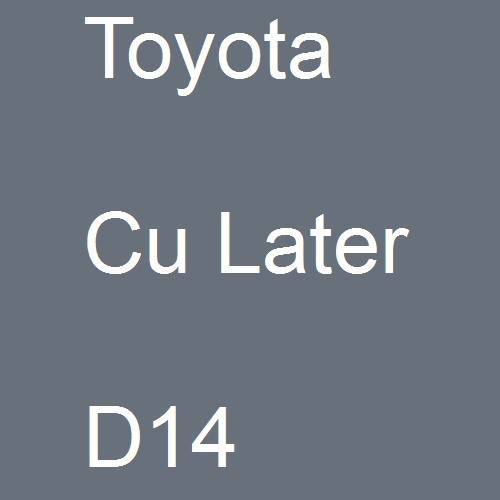 Toyota, Cu Later, D14.